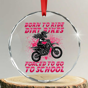 Funny Dirt Bike Girl Crystal Glass Ornament Born To Ride Dirt Bikes Forced To Go To School TS14 Transparent Glass 3'' Circle Print Your Wear