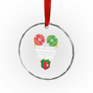 Funny Dirty Christmas Crystal Glass Ornament If You Like My Ornaments Rude Adult Humor Xmas PJs TS10 Print Your Wear