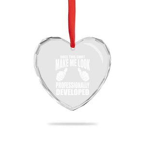 Funny Does This Shirt Make Me Look Professionally Developed Heart Crystal Glass Ornament