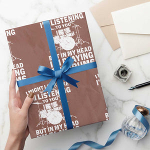 Funny Drummer Wrapping Paper Roll I Might Look Like Im Listening To You But TS10 Mocha Print Your Wear