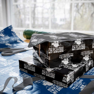 Funny Drummer Wrapping Paper Roll I Might Look Like Im Listening To You But TS10 Black Print Your Wear