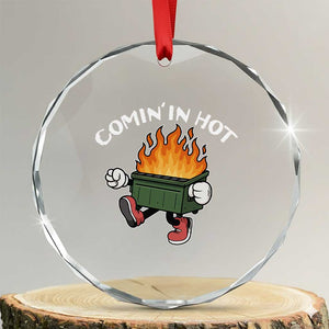 Funny Dumpster Fire Comin In Hot Crystal Glass Ornament TS11 Transparent Glass 3'' Circle Print Your Wear