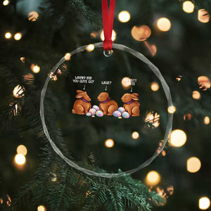 Funny Easter Bunny Crystal Glass Ornament Where Did You Guys Go Chocolate TS14 Print Your Wear