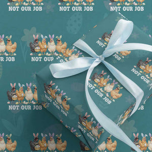 Funny Easter Chicken Wrapping Paper Roll Not Our Job Bunny Hen Egg Hunter TS11 Teal Print Your Wear