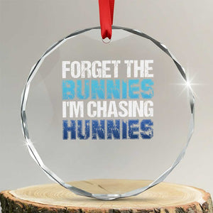 Funny Easter Crystal Glass Ornament Forget The Bunnies Im Chasing Hunnies TS10 Transparent Glass 3'' Circle Print Your Wear