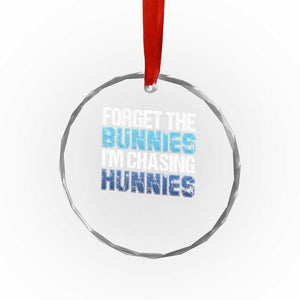 Funny Easter Crystal Glass Ornament Forget The Bunnies Im Chasing Hunnies TS10 Print Your Wear