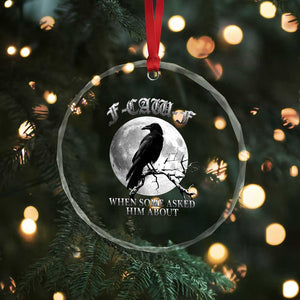 Funny F Caw F Crystal Glass Ornament When Some Asked Him About Black Crow Moon Gothic TS11 Print Your Wear