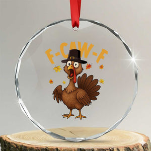 Funny F Caw F Thanksgiving Turkey Crystal Glass Ornament Poultry Humor TS11 Transparent Glass 3'' Circle Print Your Wear