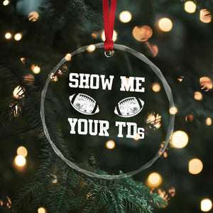Funny Fantasy Football Crystal Glass Ornament Show Me Your TDs Draft Party commish FFL TS10 Print Your Wear