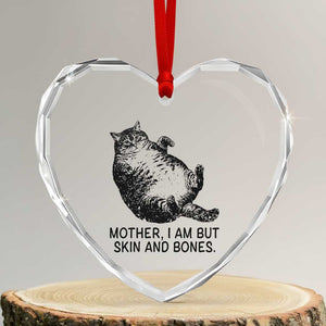 Funny Fat Cat Meme Heart Crystal Glass Ornament Mother I Am But Skin and Bones Sarcastic Feline Humor TS02 Transparent Glass 3'' Heart Print Your Wear