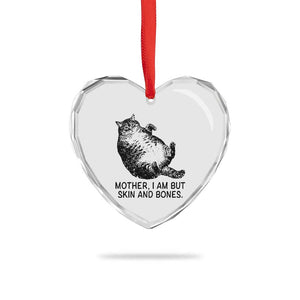 Funny Fat Cat Meme Heart Crystal Glass Ornament Mother I Am But Skin and Bones Sarcastic Feline Humor TS02 Print Your Wear