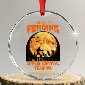 Funny Fencing Halloween Crystal Glass Ornament You Call It Fencing Zombie Survival TS14 Transparent Glass 3'' Circle Print Your Wear
