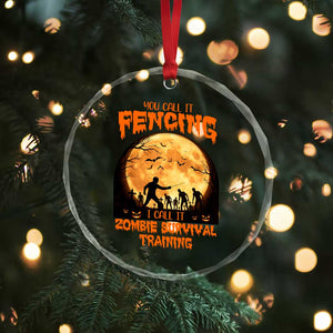 Funny Fencing Halloween Crystal Glass Ornament You Call It Fencing Zombie Survival TS14 Print Your Wear