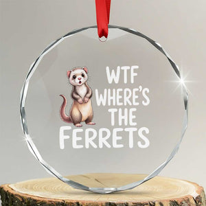 Funny Ferret Lover Gift Crystal Glass Ornament Where Is The Ferret TS12 Transparent Glass 3'' Circle Print Your Wear