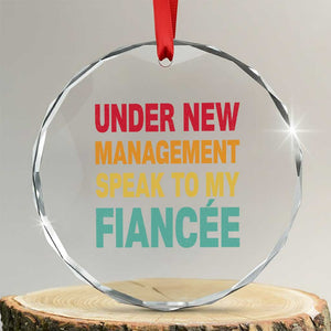 Funny Fiancé Crystal Glass Ornament Under New Management Speak to My Fiancee TS10 Transparent Glass 3'' Circle Print Your Wear