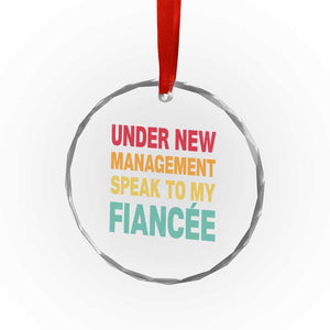 Funny Fiancé Crystal Glass Ornament Under New Management Speak to My Fiancee TS10 Print Your Wear