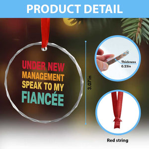 Funny Fiancé Crystal Glass Ornament Under New Management Speak to My Fiancee TS10 Print Your Wear