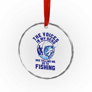 Funny Fisherman Crystal Glass Ornament The Voices In My Head Are Telling Me To Go Fishing TS14 Print Your Wear