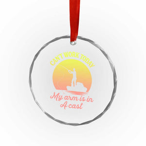 Funny Fishing Enthusiast Gift Crystal Glass Ornament I Cant Work Today My Arm Is In A Cast TS12 Print Your Wear