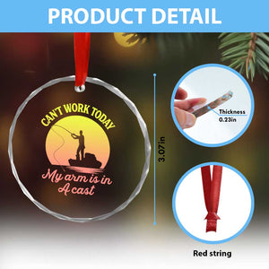 Funny Fishing Enthusiast Gift Crystal Glass Ornament I Cant Work Today My Arm Is In A Cast TS12 Print Your Wear