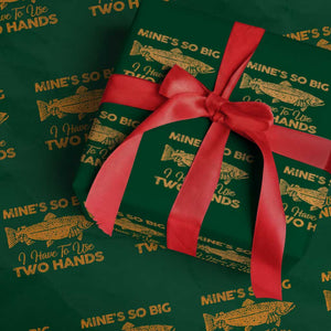 Funny Fishing Wrapping Paper Roll Mines So Big I Have To Use Two Hands Gag Gift TS10 Green Print Your Wear