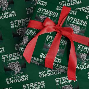 Funny Fishing Wrapping Paper Roll Stress Is Caused By Not Fishing Enough Bass Fly Lovers Fisherman TS02 Green Print Your Wear