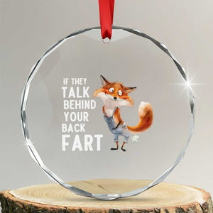 Funny Fox Meme Crystal Glass Ornament If They Talk Behind Your Back Fart Naughty Joke TS14 Transparent Glass 3'' Circle Print Your Wear