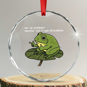 Funny Frog Crystal Glass Ornament Me No Problemo Narrator But It Was All Problemo TS10 Transparent Glass 3'' Circle Print Your Wear