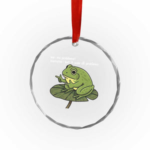 Funny Frog Crystal Glass Ornament Me No Problemo Narrator But It Was All Problemo TS10 Print Your Wear