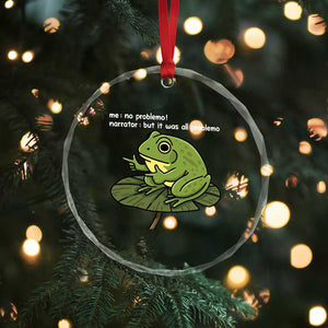 Funny Frog Crystal Glass Ornament Me No Problemo Narrator But It Was All Problemo TS10 Print Your Wear