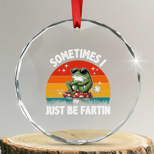 Funny Frog Meme Crystal Glass Ornament Sometimes I Just Be Fartin TS14 Transparent Glass 3'' Circle Print Your Wear