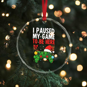 Funny Gaming Christmas Crystal Glass Ornament I Paused My Game To Be Here TS14 Print Your Wear