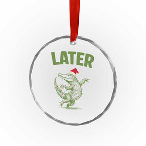 Funny Gator Sarcastic Christmas Crystal Glass Ornament Later Alligator TS14 Print Your Wear