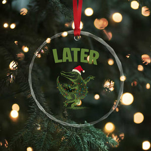 Funny Gator Sarcastic Christmas Crystal Glass Ornament Later Alligator TS14 Print Your Wear