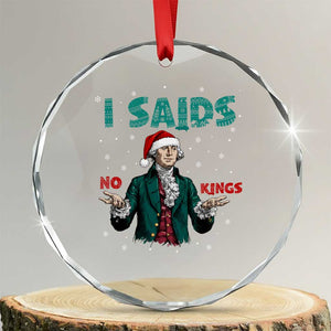 Funny George Washington I Said No Kings Crystal Glass Ornament Christmas Patriotic Gift TS12 Transparent Glass 3'' Circle Print Your Wear