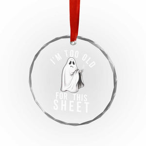 Funny Ghost Halloween Crystal Glass Ornament I Am Too Old For This Sheet TS14 Print Your Wear