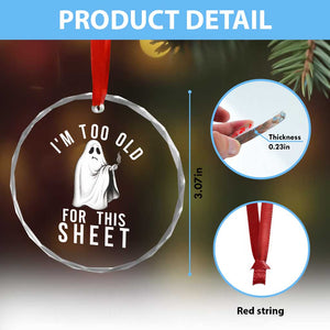 Funny Ghost Halloween Crystal Glass Ornament I Am Too Old For This Sheet TS14 Print Your Wear
