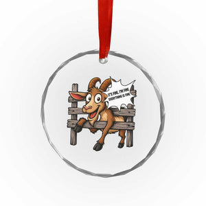 Funny Goat Crystal Glass Ornament It Is Fine I Am Fine Everything Is Fine TS12 Print Your Wear