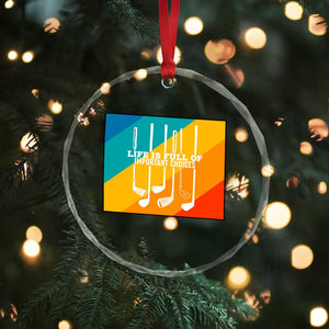 Funny Golf Clubs Crystal Glass Ornament Life Is Full Of Important Choices TS12 Print Your Wear