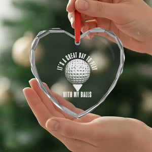 Funny Golf Heart Crystal Glass Ornament Its A Great Day To Play With My Balls TS10 Print Your Wear