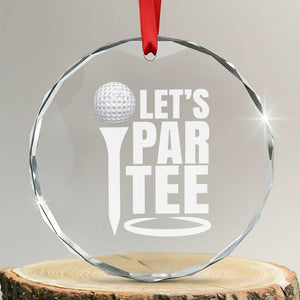 Funny Golfing Crystal Glass Ornament Let's Par Tee Fathers Day Golfer Gift Dad Grandpa TS10 Transparent Glass 3'' Circle Print Your Wear