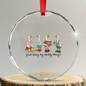 Funny Goose Just Doing My Daddy Things Crystal Glass Ornament Fathers Day Gift TS12 Transparent Glass 3'' Circle Print Your Wear