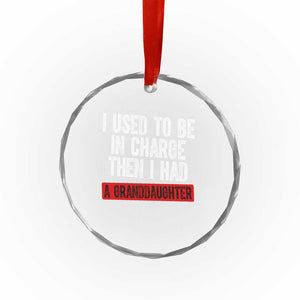 Funny Grandpas Girls Quote Classic Graphic Crystal Glass Ornament I Used To Be In Charge Then I Had A Granddaughter TS02 Print Your Wear