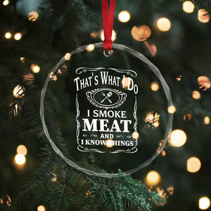 Funny Grilling BBQ Crystal Glass Ornament That's What I Do I Smoke Meat And I Know Things Father's Day - Print Your Wear