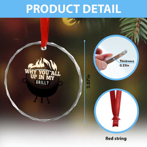 Funny Grilling Crystal Glass Ornament Why You All Up In My Grill BBQ Barbecue Smoking TS11 Print Your Wear