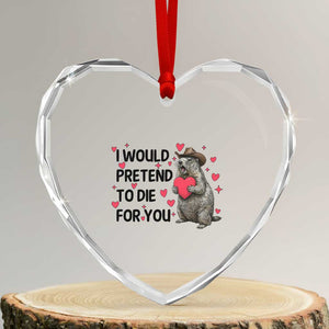 Funny Groundhog Valentines Heart Crystal Glass Ornament I Would Pretend To Die For You TS14 Transparent Glass 3'' Heart Print Your Wear