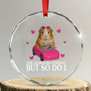 Funny Guinea Pig Lover Gift Crystal Glass Ornament The Horrors Persist But So Do I TS12 Transparent Glass 3'' Circle Print Your Wear