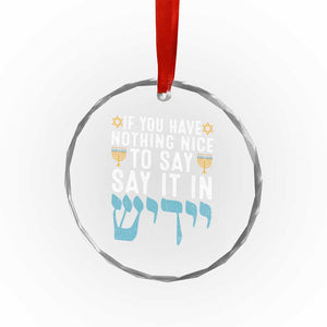 Funny Hanukkah Crystal Glass Ornament If You Have Nothing Nice To Say It In Yiddish Jewish Holiday TS11 Print Your Wear