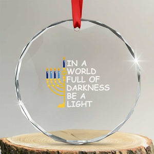 Funny Hanukkah Crystal Glass Ornament In A World Full Of Darkness Be A Light Menorah TS11 Transparent Glass 3'' Circle Print Your Wear