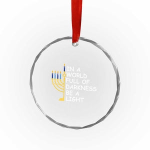 Funny Hanukkah Crystal Glass Ornament In A World Full Of Darkness Be A Light Menorah TS11 Print Your Wear